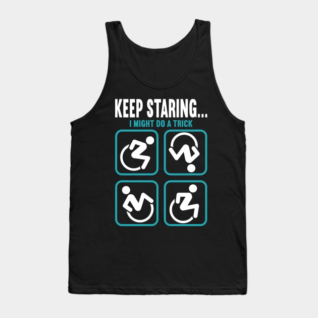 Wheelchair Disability Keep Staring Tank Top by Psitta